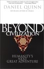Daniel Quinn's 'Beyond Civilization' is a Sohodojo must-read.